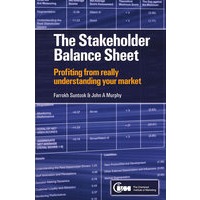 The Stakeholder Balance Sheet - Profiting From Really Understanding Your Markets利益相关者的资产负债表：通过真正了解你的市场中获利