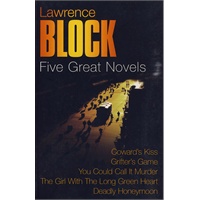 Five Great Novels: Coward's Kiss; Grifter's Game; You Could Call It Murder; The Girl With The Long Green Heart; Deadly Honeymoon (by Lawrence Block) 五部伟大的小说