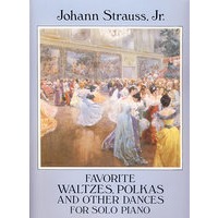 施特劳斯最受欢迎圆舞曲、波尔卡及其它舞曲钢琴独奏谱Favorite Waltzes, Polkas and Other Dances for Solo Piano 9780486278513