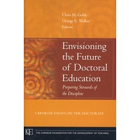 Envisioning the Future of Doctoral Education : Preparing Stewards of the Discipline - Carnegie Essays on the Doctorate博士教育的前景展望
