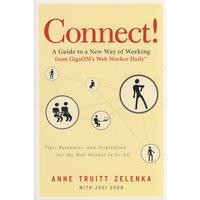 Connect!:AGuidetoaNewWayofWorkingfromGigaOM’sWebWorkerDailyTM连接！网络时代的成功与满意