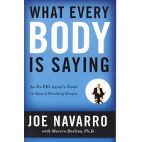 What Every BODY is Saying： An Ex-FBI Agent’s Guide to Speed-Reading People每一个肢体动作的寓意：一位前FBI教你如何快速读懂别人
