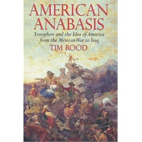 American Anabasis: Xenophon and the Idea of America from the Mexican War to Iraq (ISBN=9781590204764)