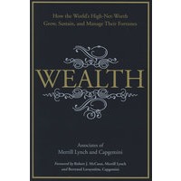 Wealth: How the World’s High-Net-Worth Grow, Sustain, and Manage Their Fortunes财富：世界超级富豪如何增长、保持与管理财产