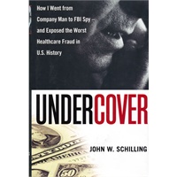 Undercover: How I Went from Company Man to FBI Spy -- and Exposed the Worst Healthcare Fraud in US History 间谍