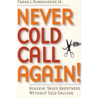 Never Cold Call Again: Achieve Sales Greatness Without Cold Calling(永不对潜在客户意外访问：完成销售)