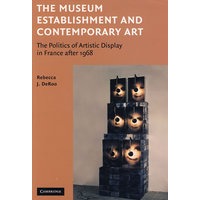 The Museum Establishment and Contemporary Art : The Politics of Artistic Display in France after 1968博物馆陈列与当代艺术：1968年后法国艺术陈列