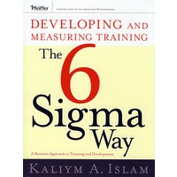 Developing and Measuring Training the Six Sigma Way: A Business Approach to Training and Development六西格玛培训开发与测量
