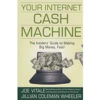 YourInternetCashMachine:TheInsiders’GuidetoMakingBigMoney,Fast!互连网现金取款机：挣大钱快速指南